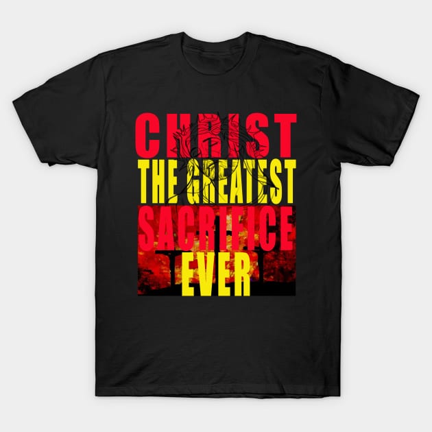 Christ The Greatest Sacrifice Christian T-shirt T-Shirt by FHENAKU